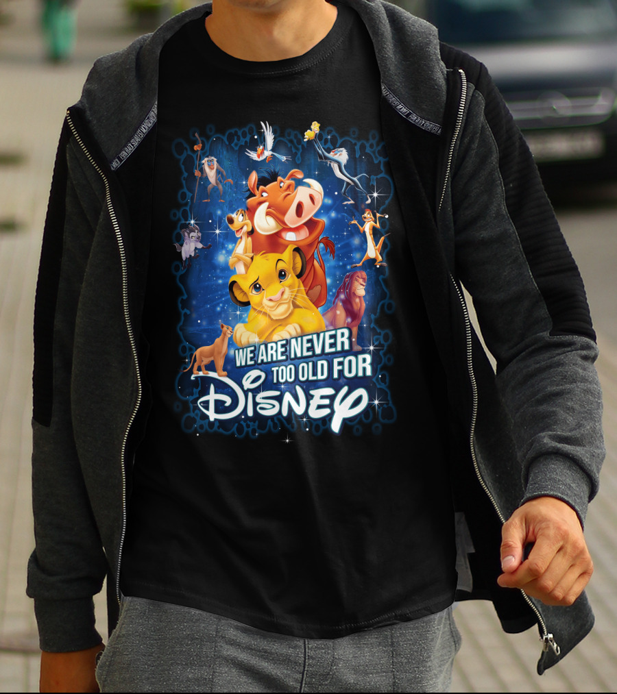 We Are Never Too Old For Disney The Lion King Characters T-Shirt