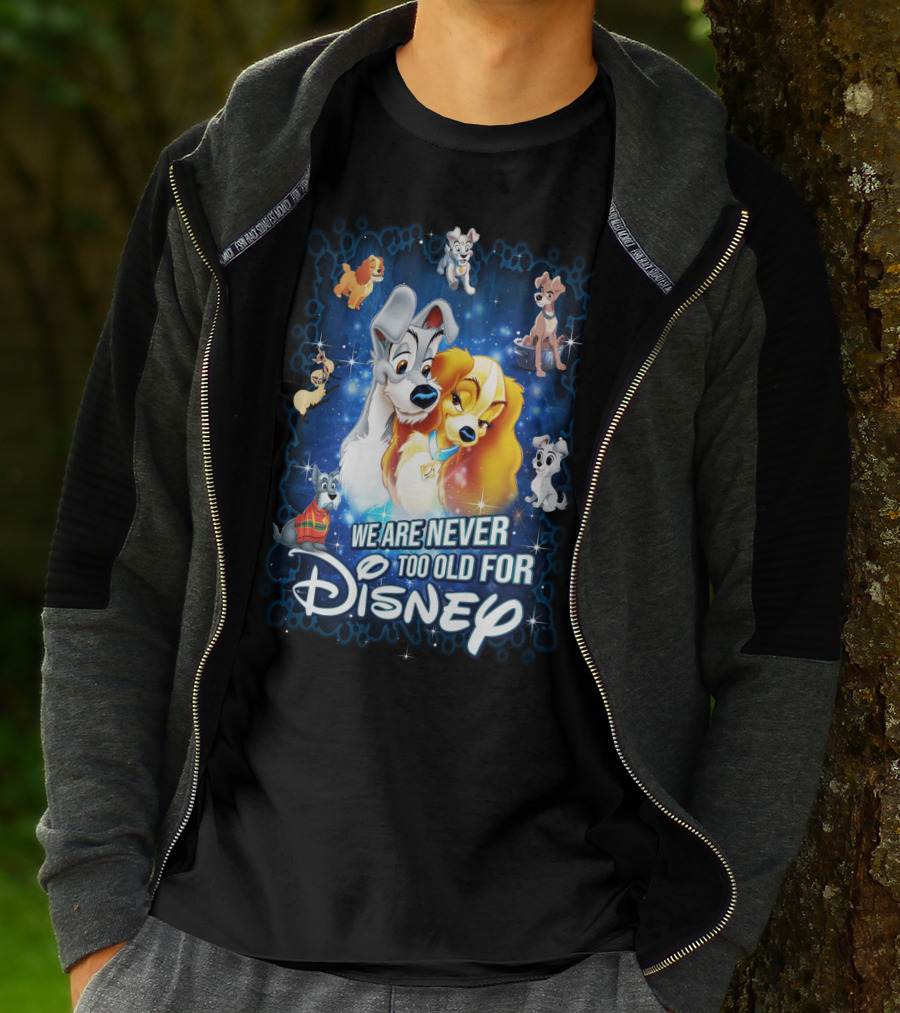 We Are Never Too Old For Disney Lady And The Tramp T-Shirt