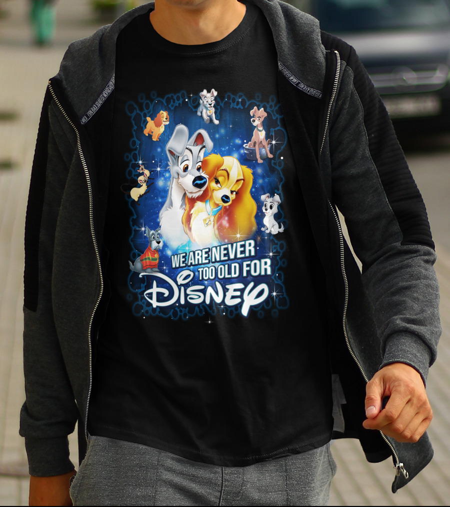 We Are Never Too Old For Disney Lady And The Tramp T-Shirt