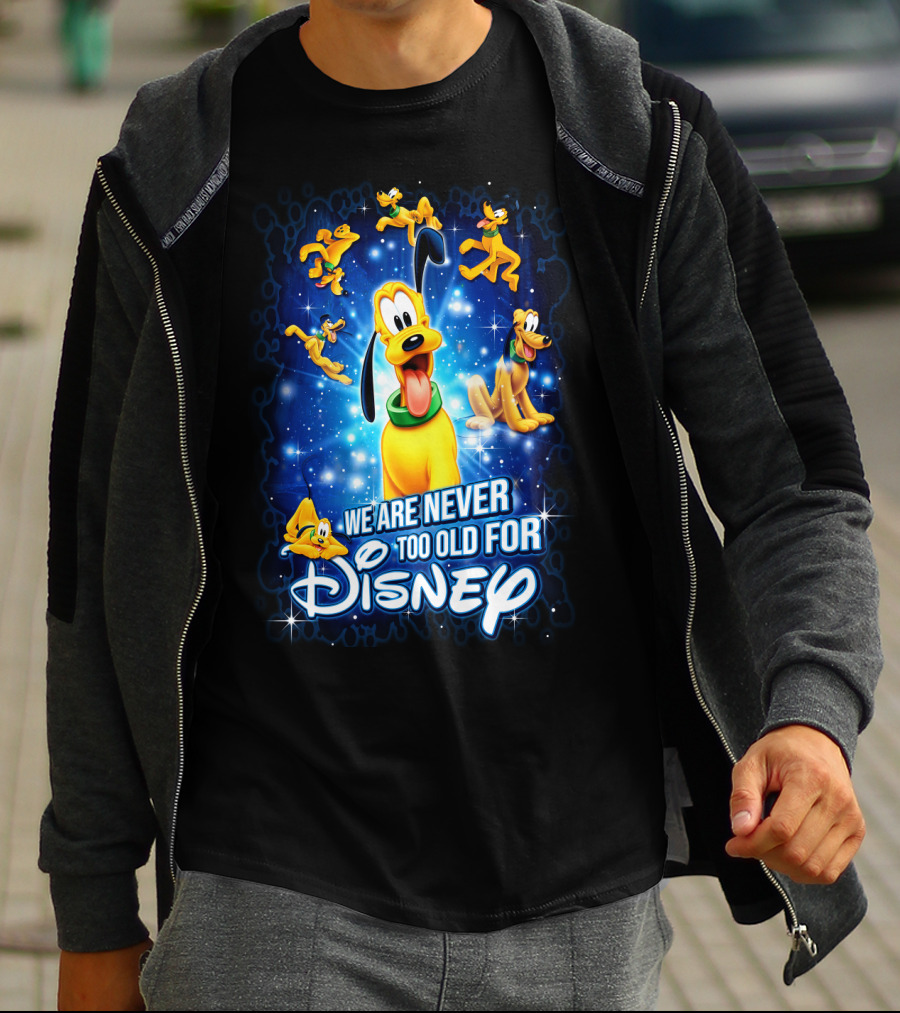 We Are Never Too Old For Disney Pluto T-Shirt