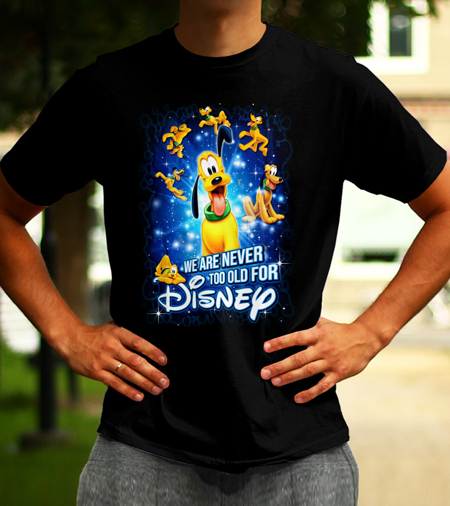 We Are Never Too Old For Disney Pluto T-Shirt