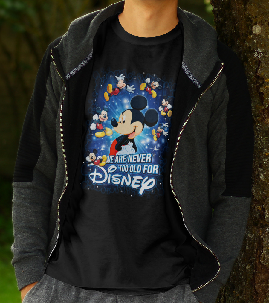 We Are Never Too Old For Disney Mickey Mouse T-Shirt