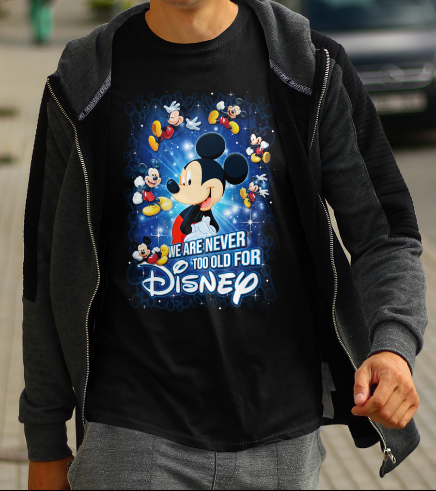We Are Never Too Old For Disney Mickey Mouse T-Shirt