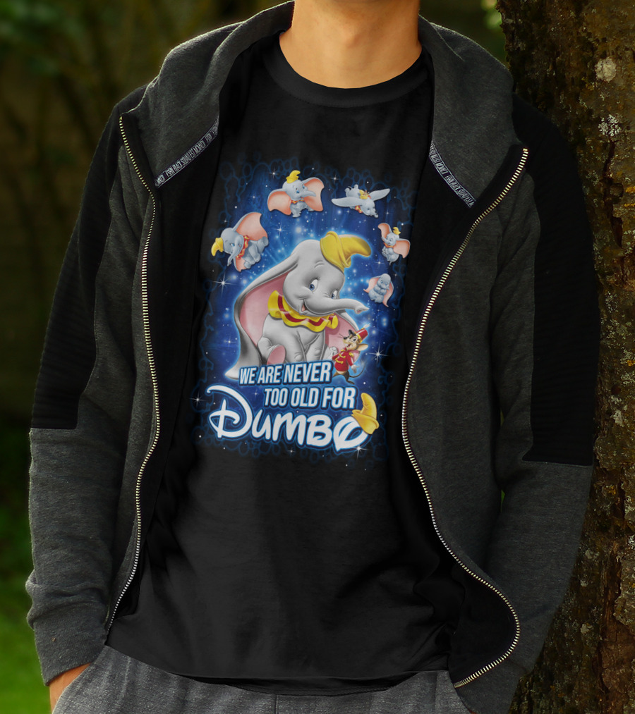 We Are Never Too Old For Dumbo T-Shirt