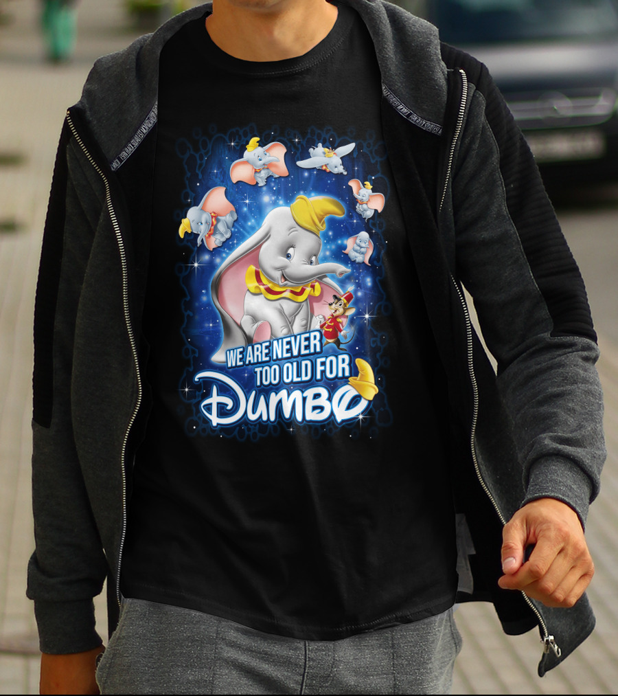 We Are Never Too Old For Dumbo T-Shirt