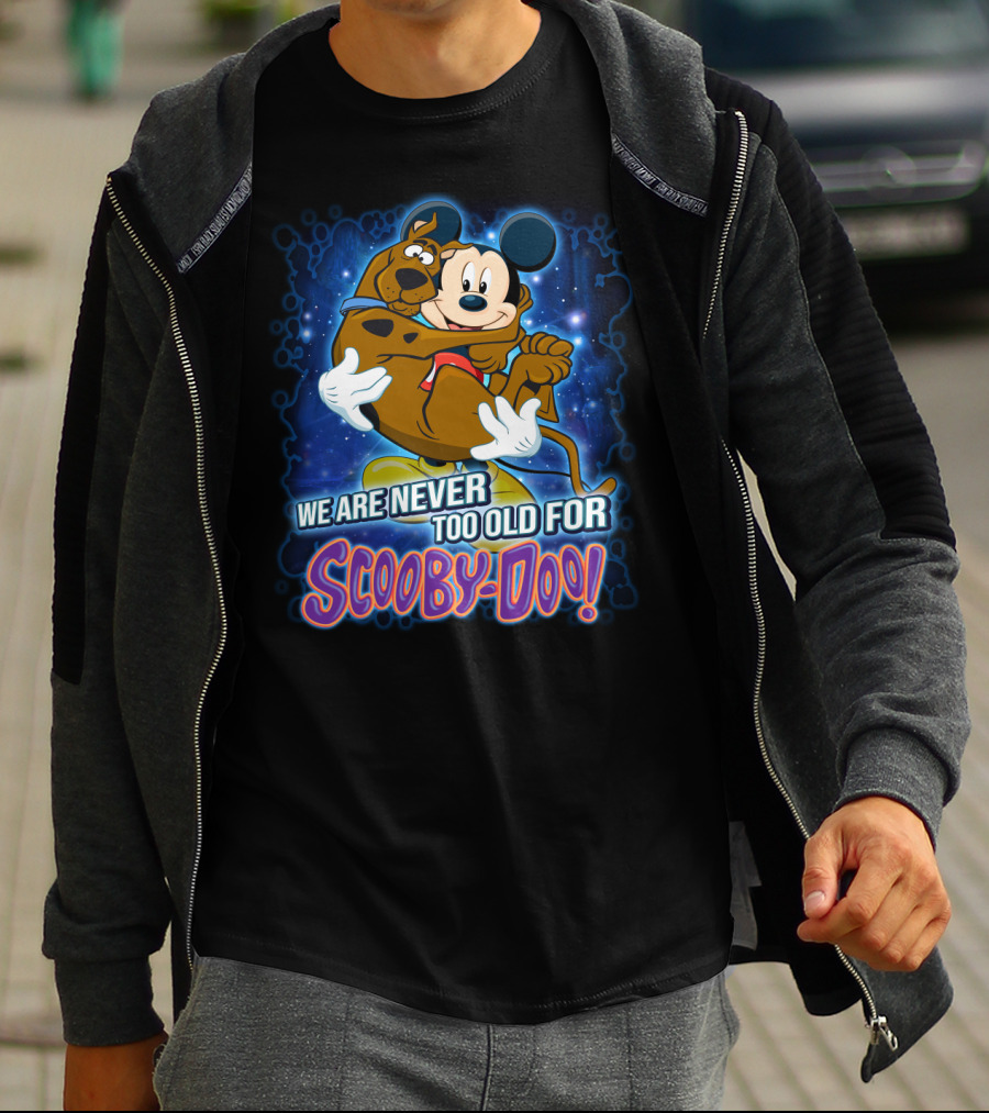 We Are Never Too Old For Scooby-Doo Mickey Mouse Hugging Scooby Doo T-Shirt