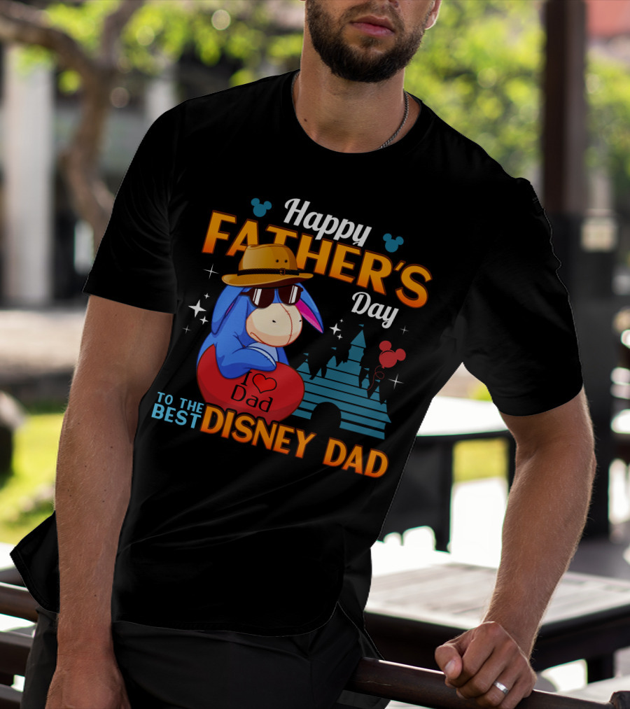 Happy Father's Day To The Best Disney Dad Eeyore I Love Dad T-Shirt