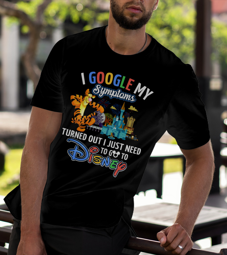 I Google My Symptoms Turned Out I Just Need To Go To Disney Tigger T-Shirt