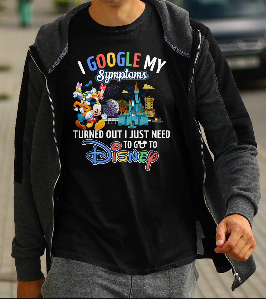 I Google My Symptoms Turned Out I Just Need To Go To Disney Mickey And Friends T-Shirt