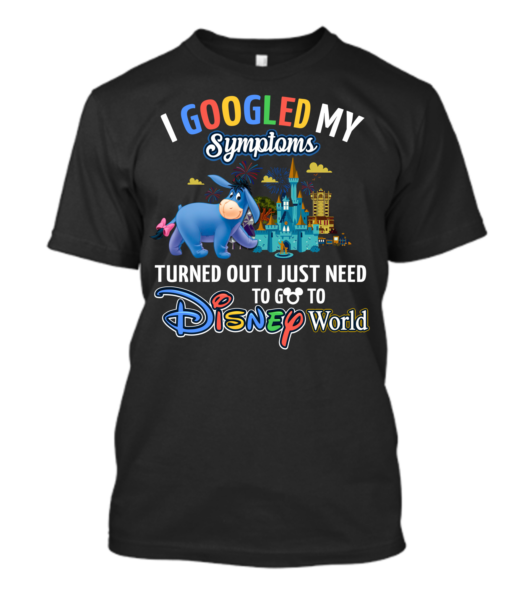 I Googled My Symptoms Turned Out I Just Need To Go To Disney World Eeyore T-Shirt