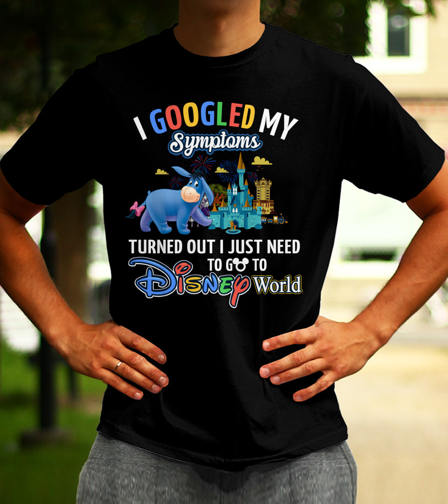 I Googled My Symptoms Turned Out I Just Need To Go To Disney World Eeyore T-Shirt