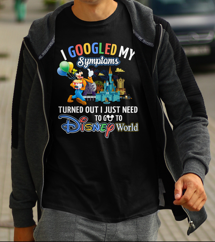 I Googled My Symptoms Turned Out I Just Need To Go To Disney World Goofy T-Shirt