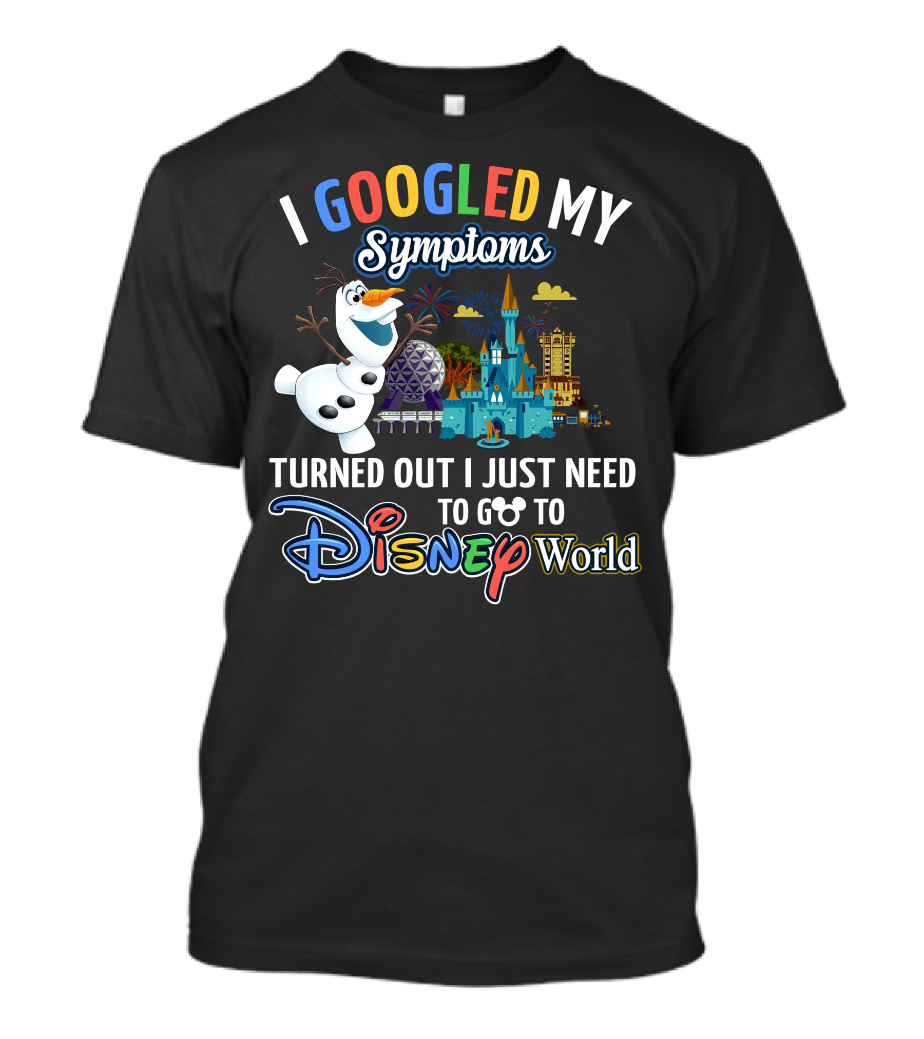 I Googled My Symptoms Turned Out I Just Need To Go To Disney World Olaf T-Shirt