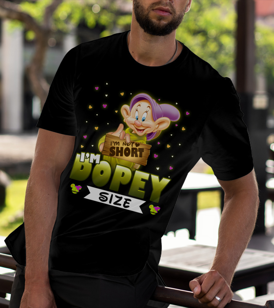 I'm Not Short I'm Dopey Size T-Shirt