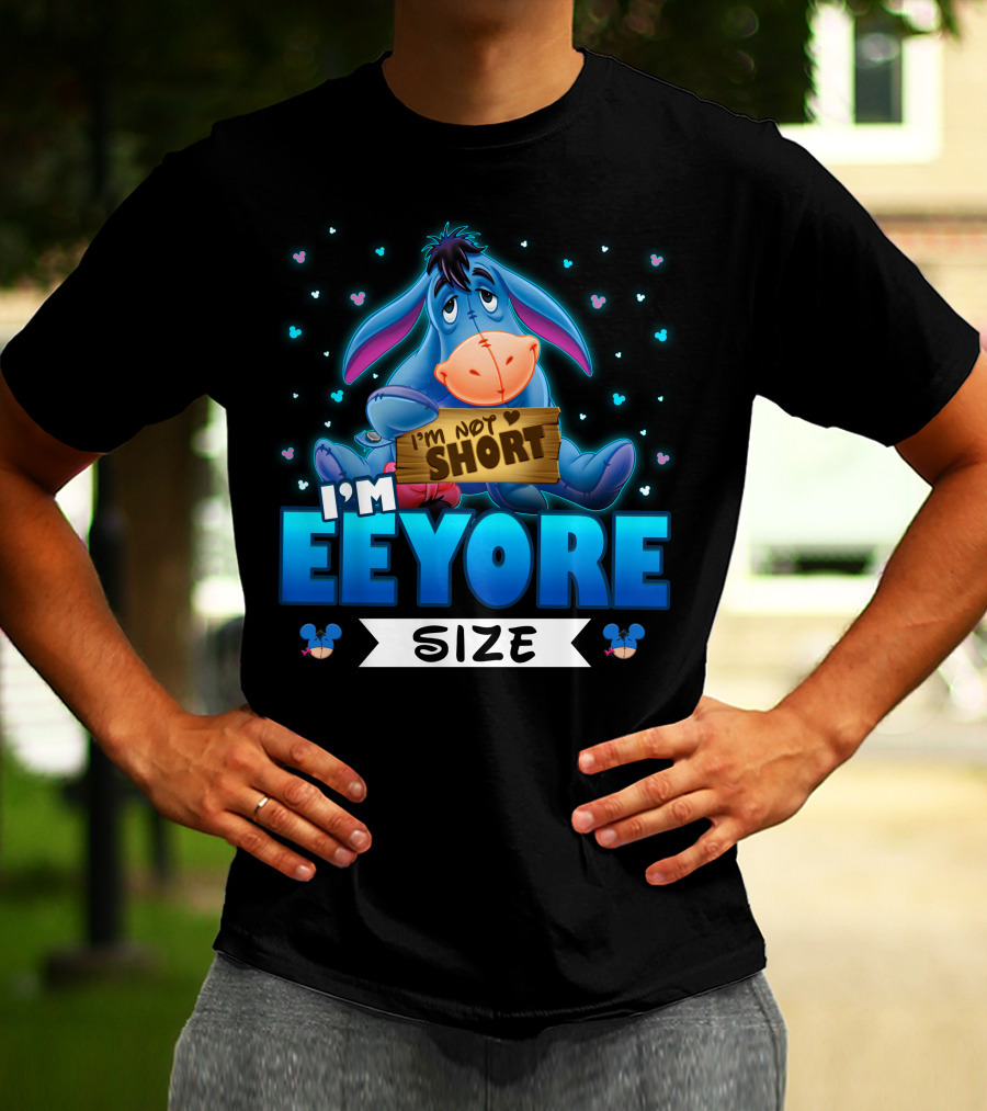 I'm Eeyore I'm Not Short Size T-Shirt