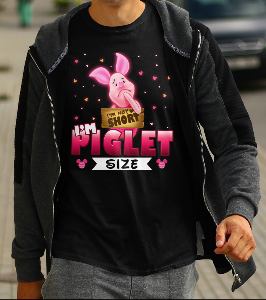 I'm Not Short I'm Piglet Size T-Shirt