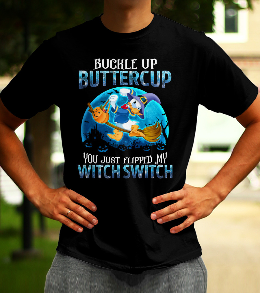 Buckle Up Buttercup You Just Flipped My Witch Switch Donald T-Shirt