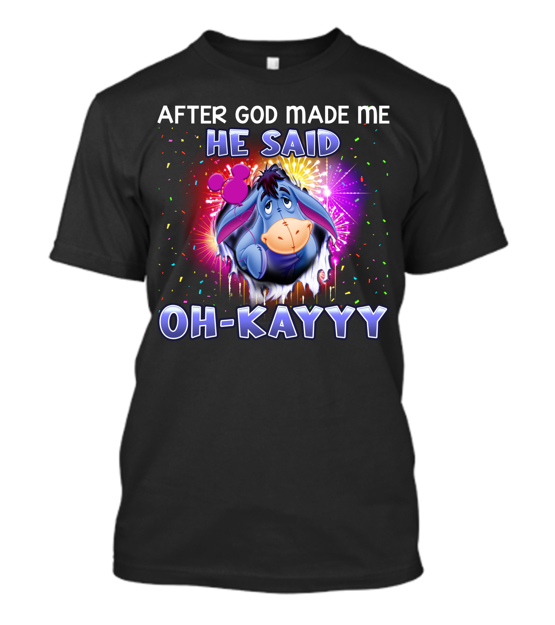 After God Made Me He Said Oh-Kayyy Eeyore T-Shirt