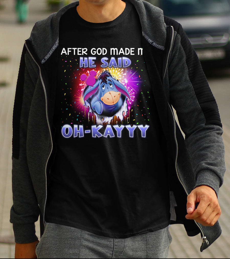 After God Made Me He Said Oh-Kayyy Eeyore T-Shirt