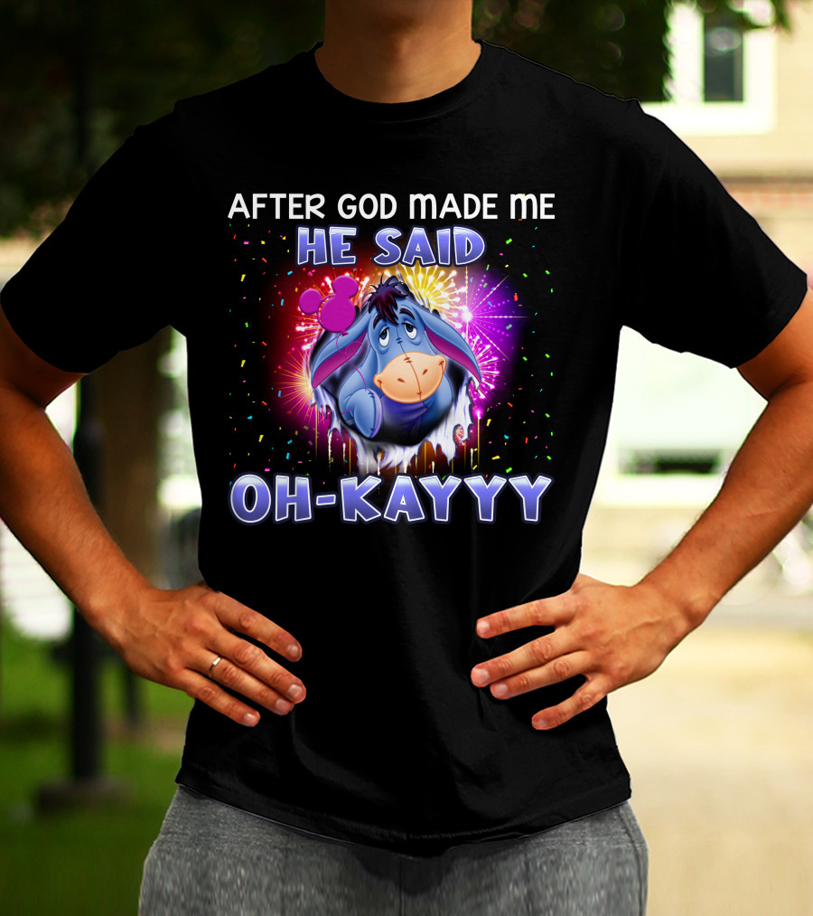 After God Made Me He Said Oh-Kayyy Eeyore T-Shirt