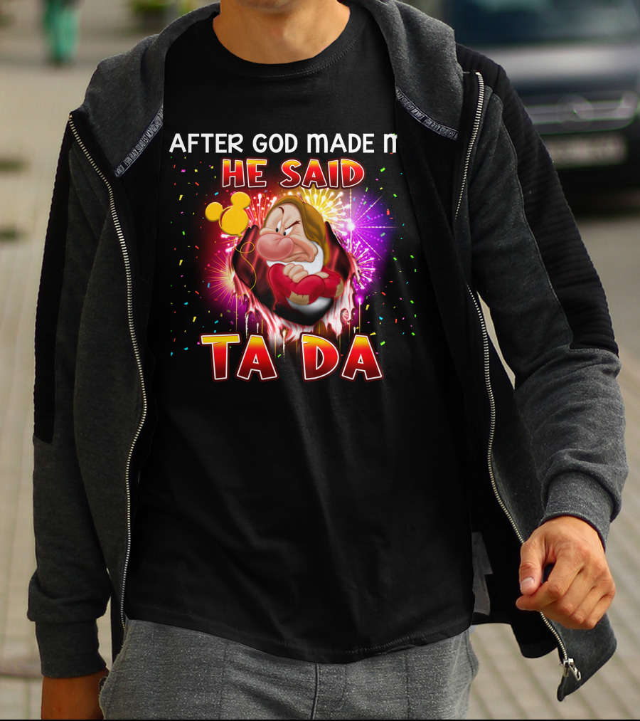 After God Made Me He Said Ta Da Grumpy T-Shirt