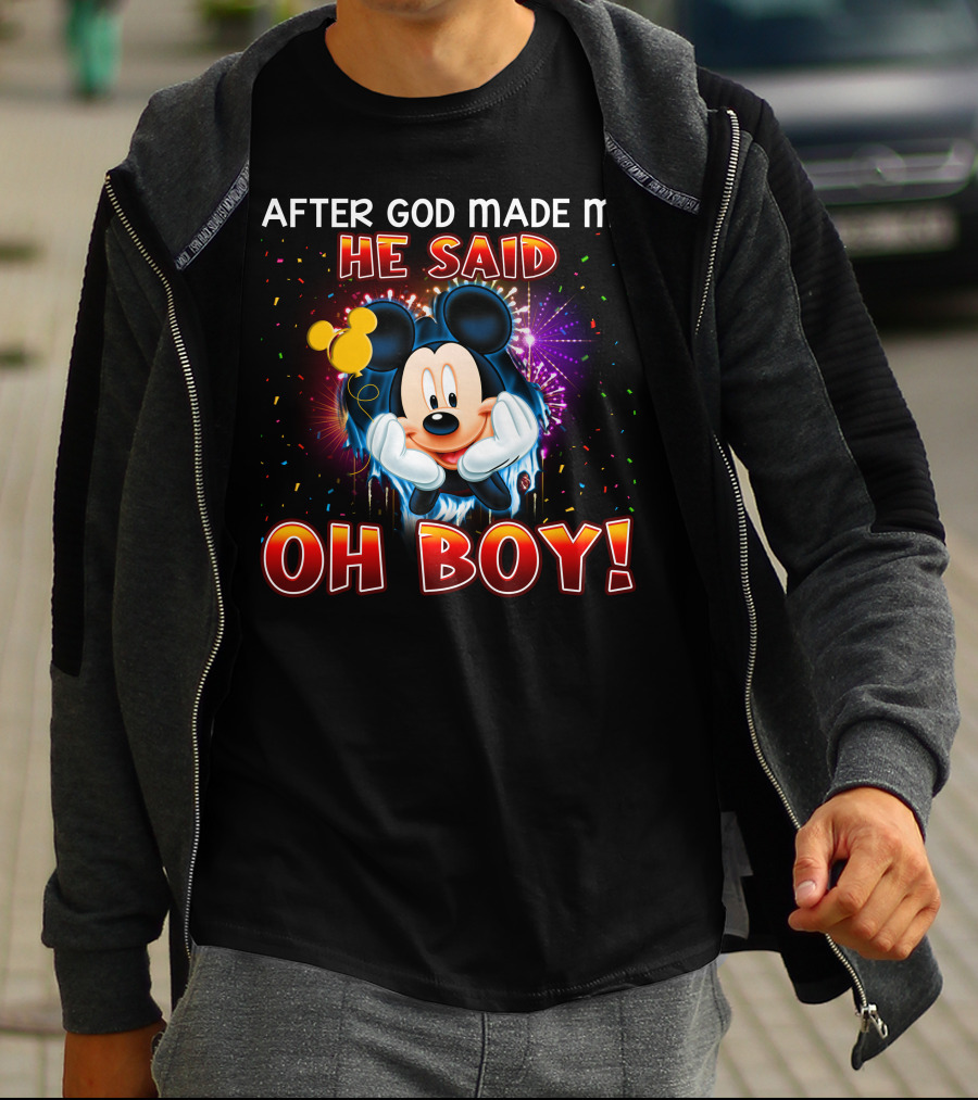 Mickey After God Made Me He Said Oh Boy! T-Shirt