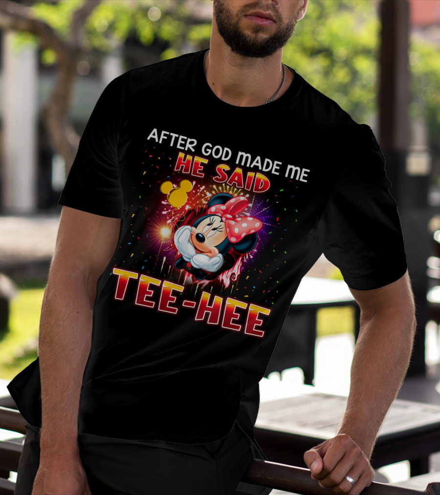 After God Made Me He Said Tee-Hee Minnie T-Shirt