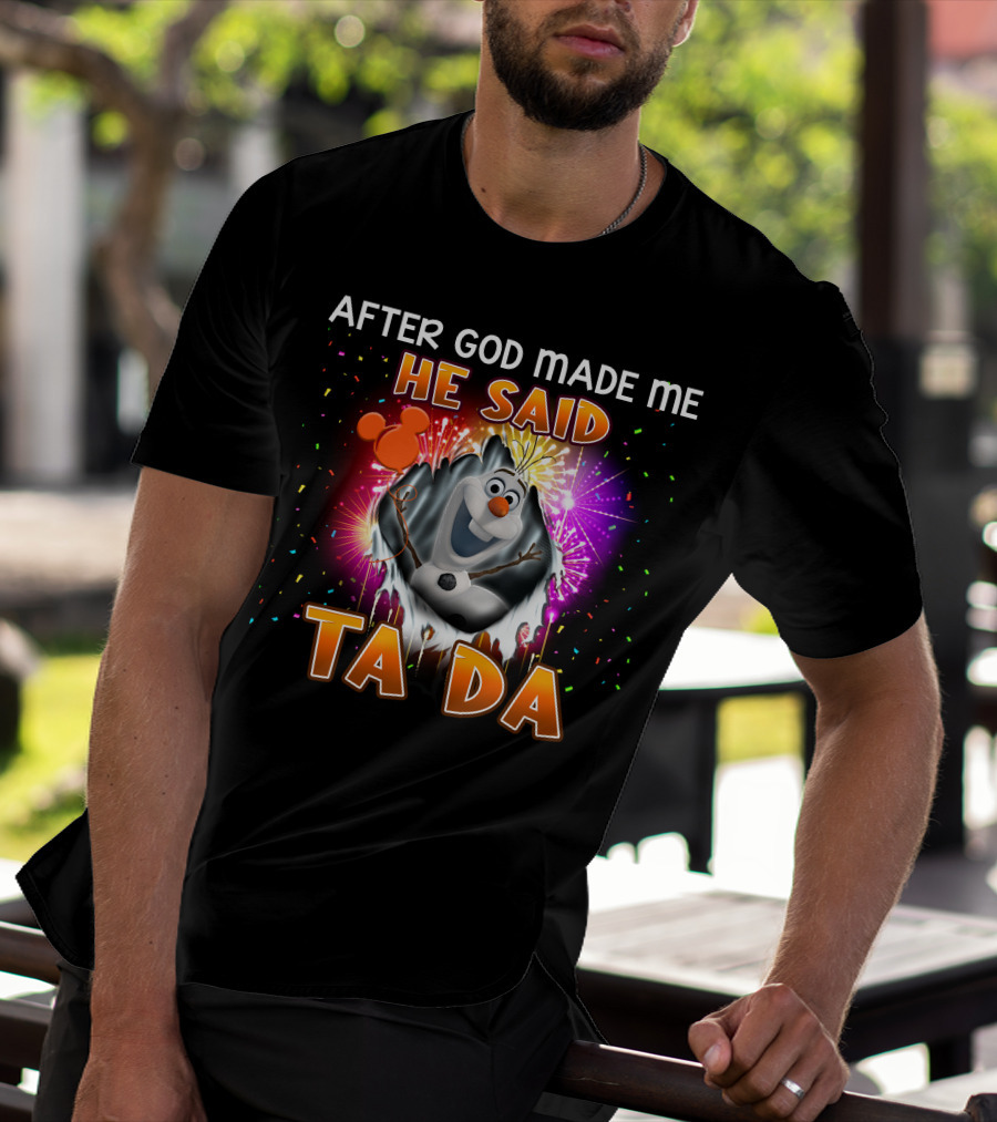 After God Made Me He Said Ta Da Olaf T-Shirt