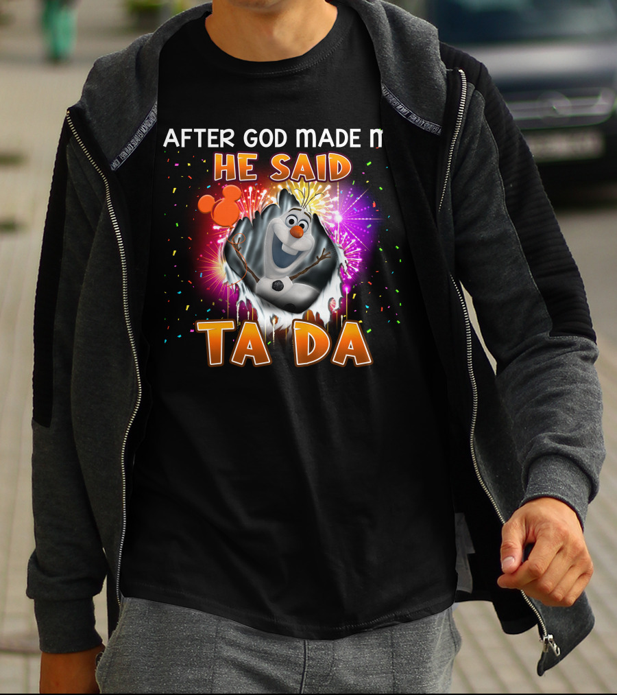 After God Made Me He Said Ta Da Olaf T-Shirt