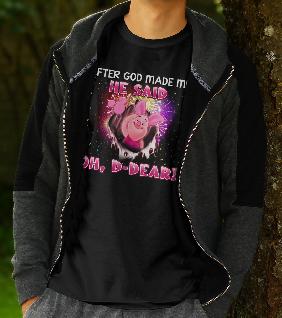After God Made Me He Said Oh D-Dear! Piglet T-Shirt