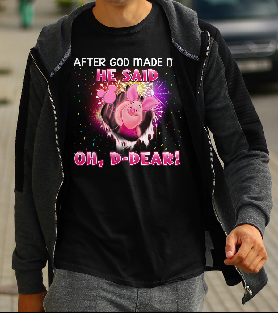 After God Made Me He Said Oh D-Dear! Piglet T-Shirt