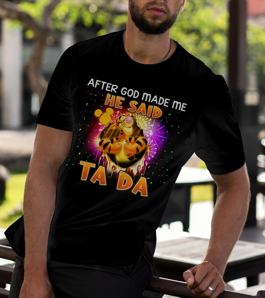 After God Made Me He Said Ta Da Tigger T-Shirt