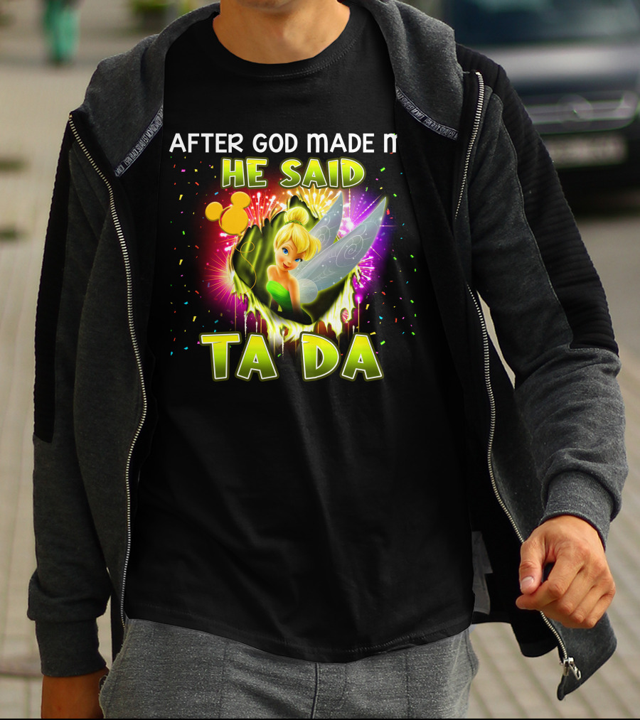 After God Made Me He Said Tinker Bell Ta Da T-Shirt