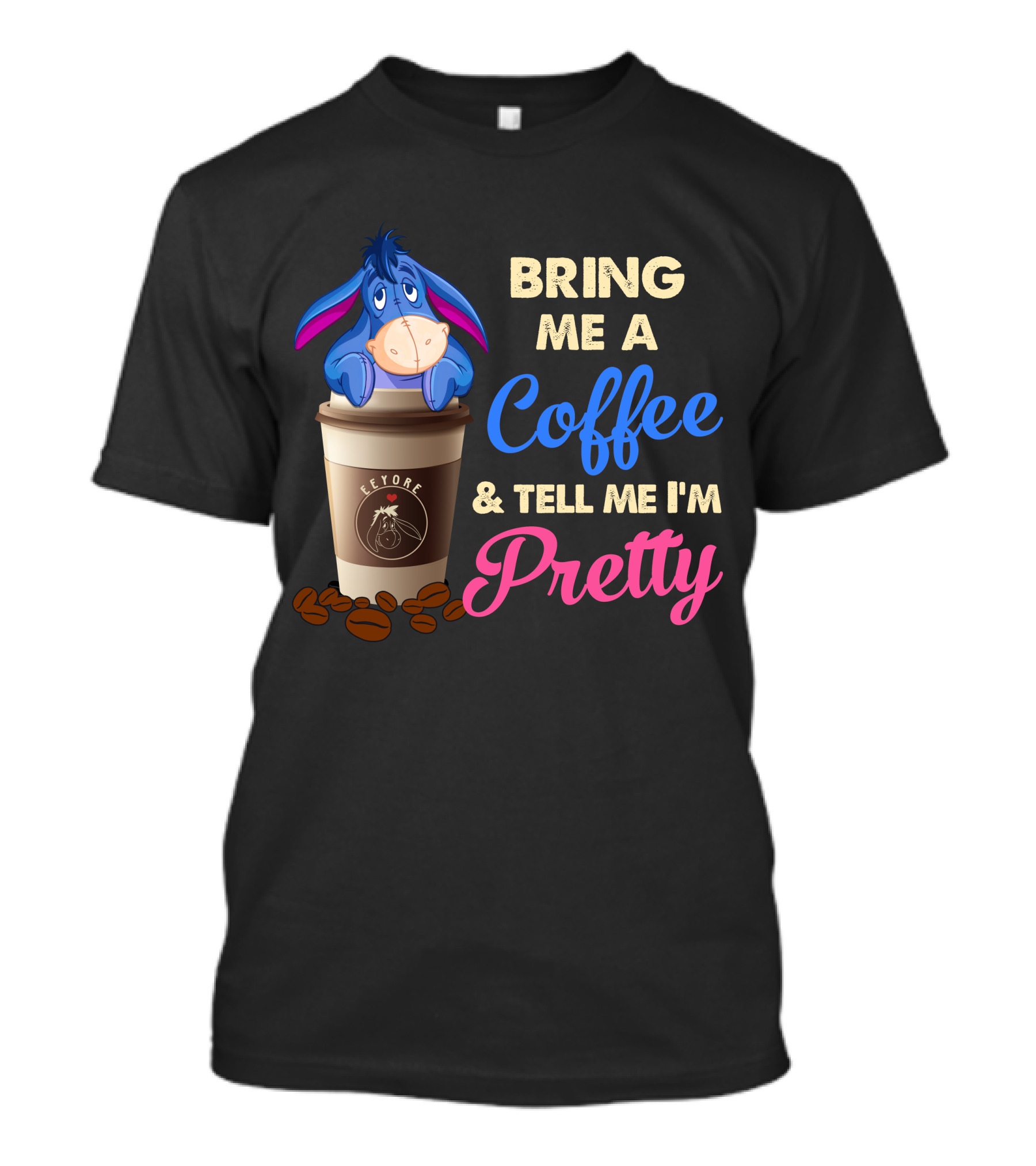 Eeyore Bring Me A Coffee And Tell Me I'm Pretty T-Shirt