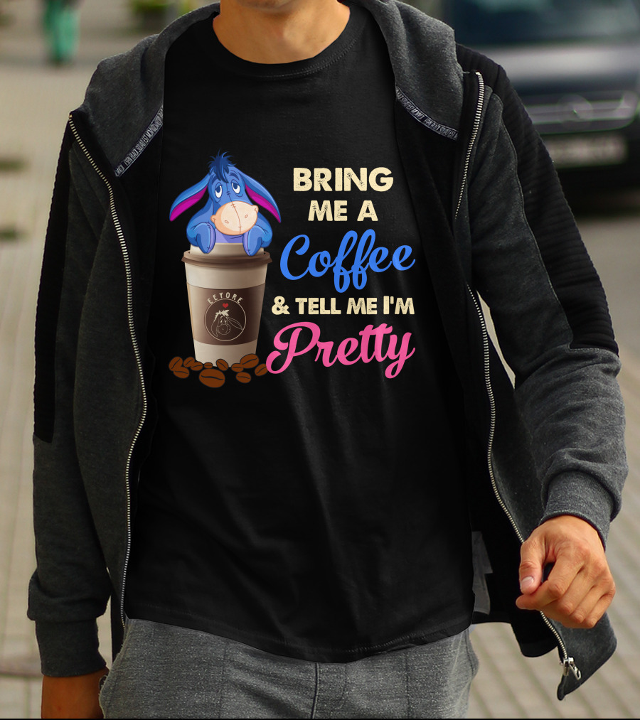 Eeyore Bring Me A Coffee And Tell Me I'm Pretty T-Shirt
