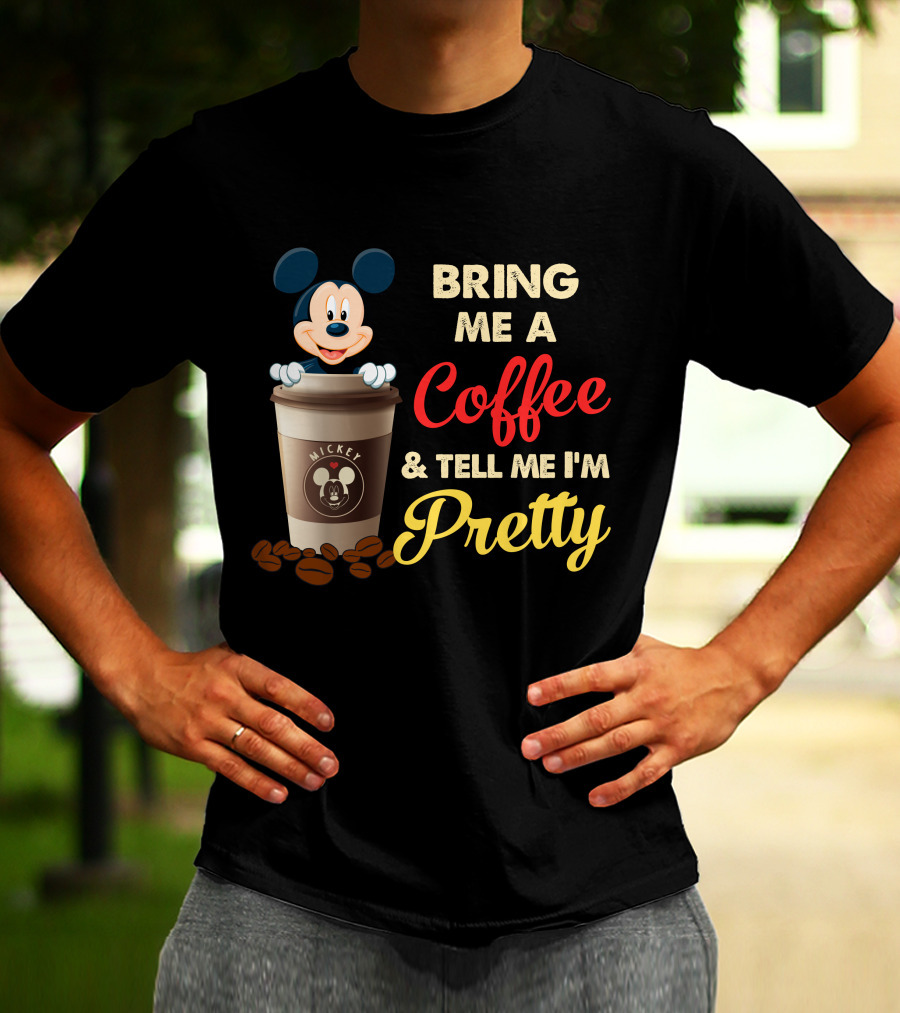 Bring Me A Coffee & Tell Me I'm Pretty Mickey Mouse T-Shirt