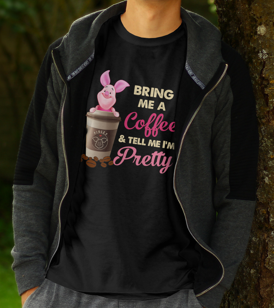 Bring Me A Coffee And Tell Me I'm Pretty Piglet Coffee Cup T-Shirt