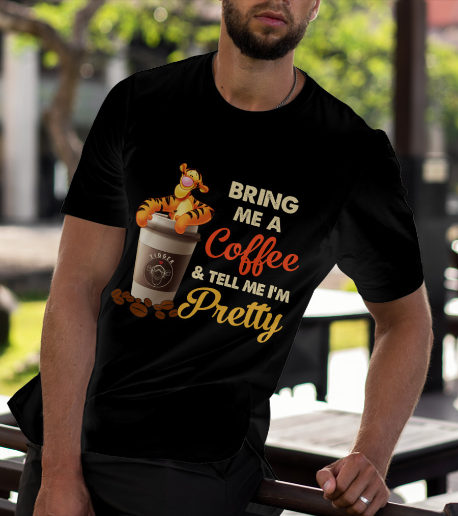 Bring Me A Coffee & Tell Me I'm Pretty Tigger T-Shirt