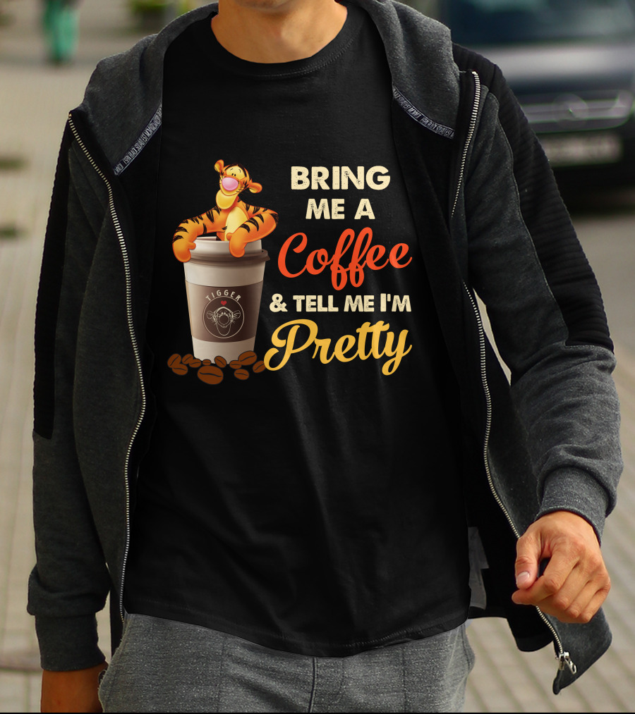 Bring Me A Coffee & Tell Me I'm Pretty Tigger T-Shirt