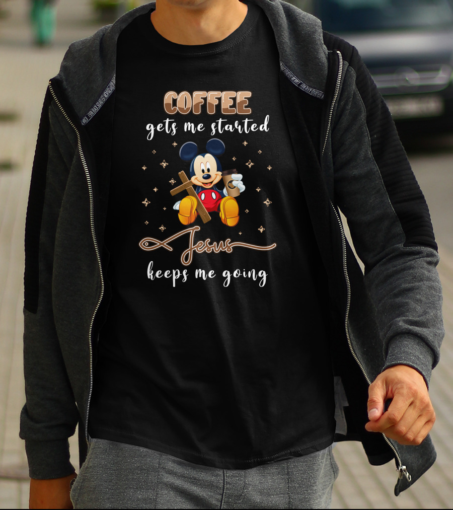 Coffee Gets Me Started Jesus Keeps Me Going Mickey T-Shirt