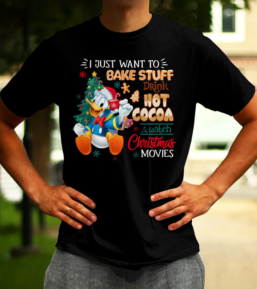 I Just Want To Bake Stuff Drink Hot Cocoa & Watch Christmas Movies Donald Duck T-Shirt
