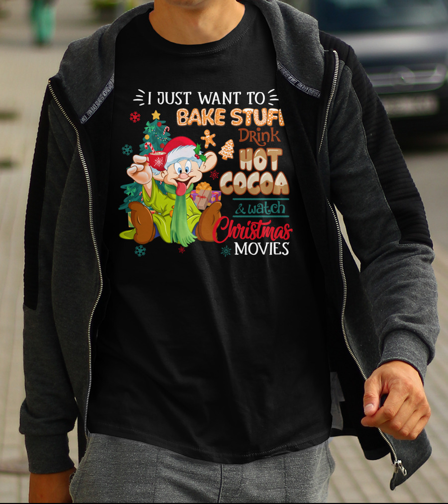 I Just Want To Bake Stuff Drink Hot Cocoa & Watch Christmas Movies T-Shirt