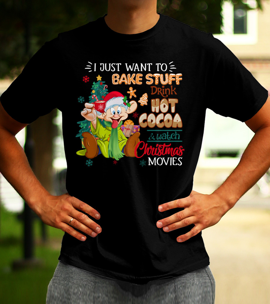 I Just Want To Bake Stuff Drink Hot Cocoa & Watch Christmas Movies T-Shirt