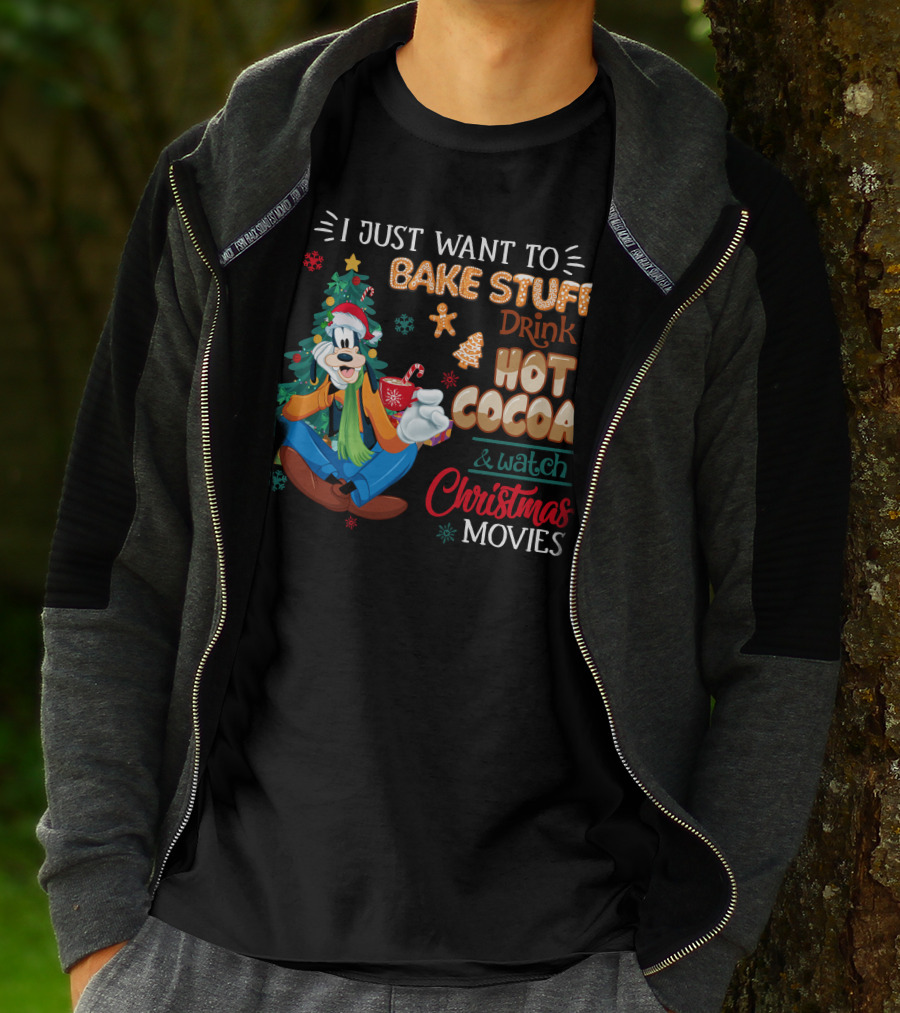 I Just Want To Bake Stuff Drink Hot Cocoa & Watch Christmas Movies Goofy T-Shirt