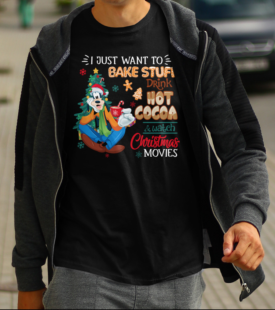 I Just Want To Bake Stuff Drink Hot Cocoa & Watch Christmas Movies Goofy T-Shirt