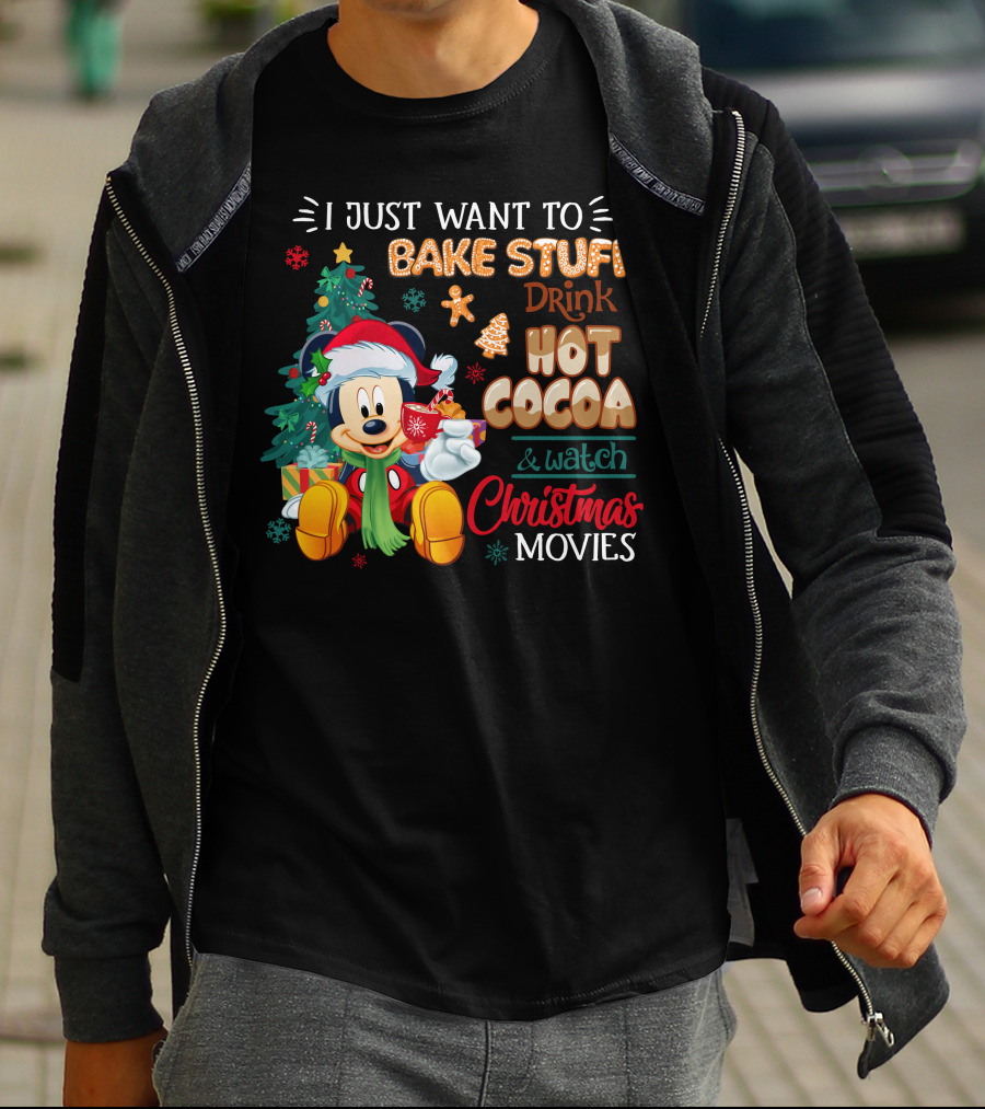 I Just Want To Bake Stuff Drink Hot Cocoa & Watch Christmas Movies Mickey T-Shirt