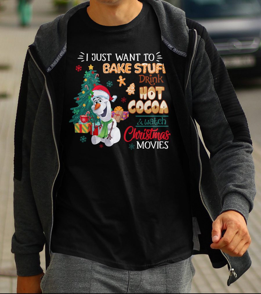 I Just Want To Bake Stuff Drink Hot Cocoa & Watch Christmas Movies Olaf T-Shirt