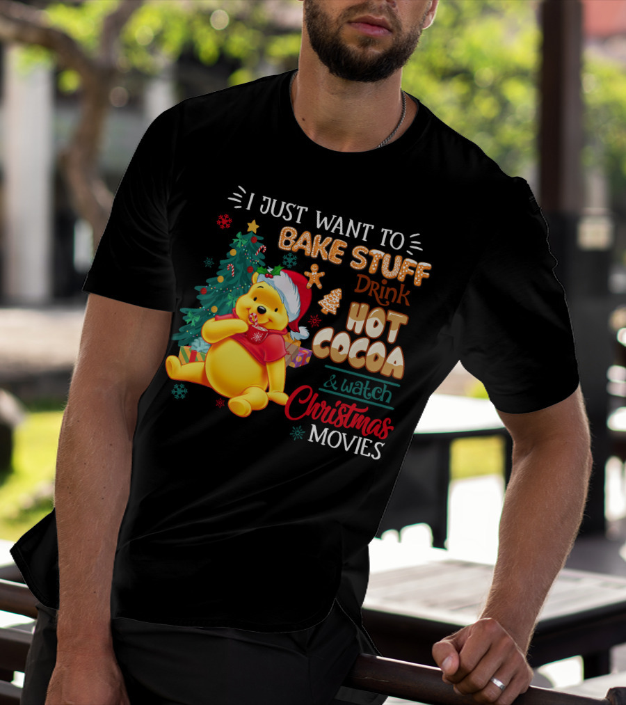 I Just Want To Bake Stuff Drink Hot Cocoa And Watch Christmas Movies Pooh T-Shirt
