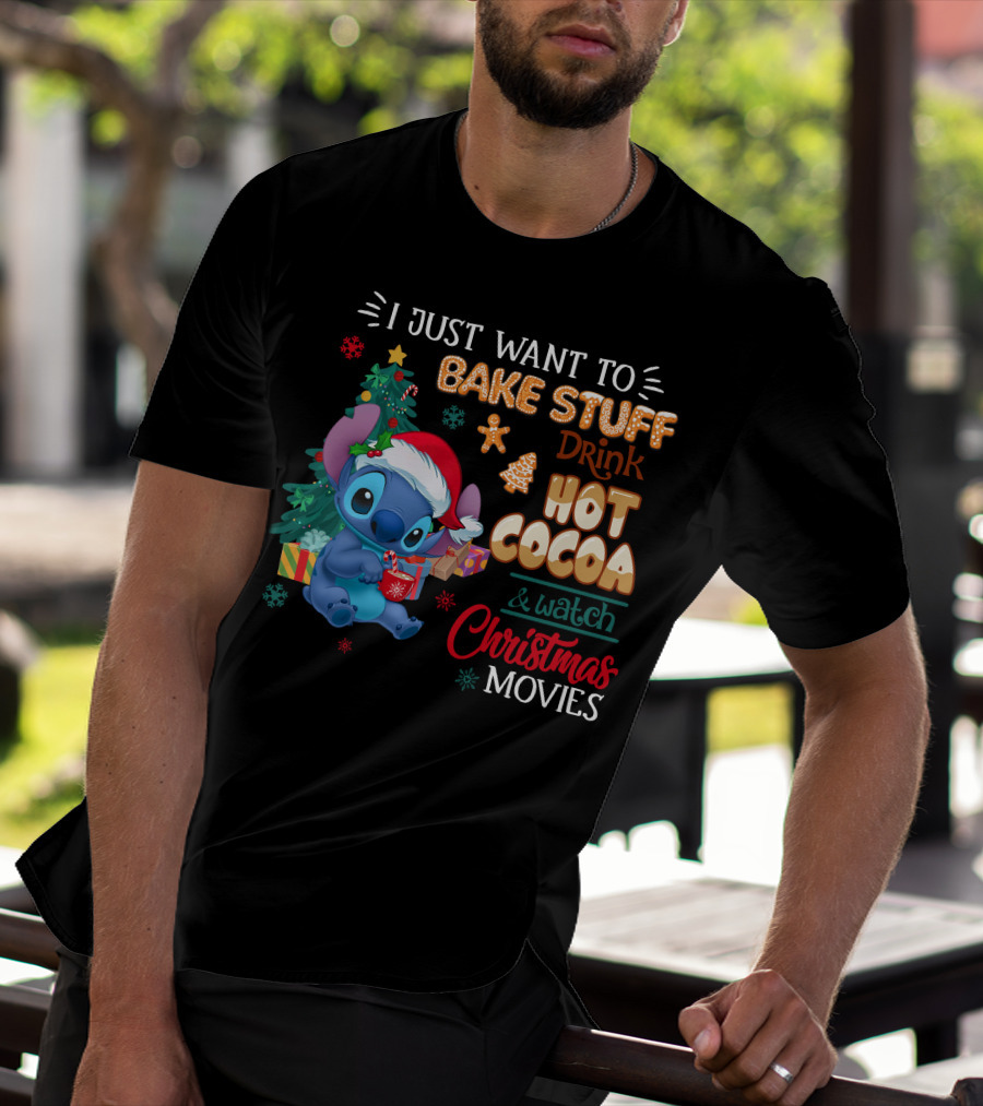 I Just Want To Bake Stuff Drink Hot Cocoa & Watch Christmas Movies Stitch Holiday T-Shirt