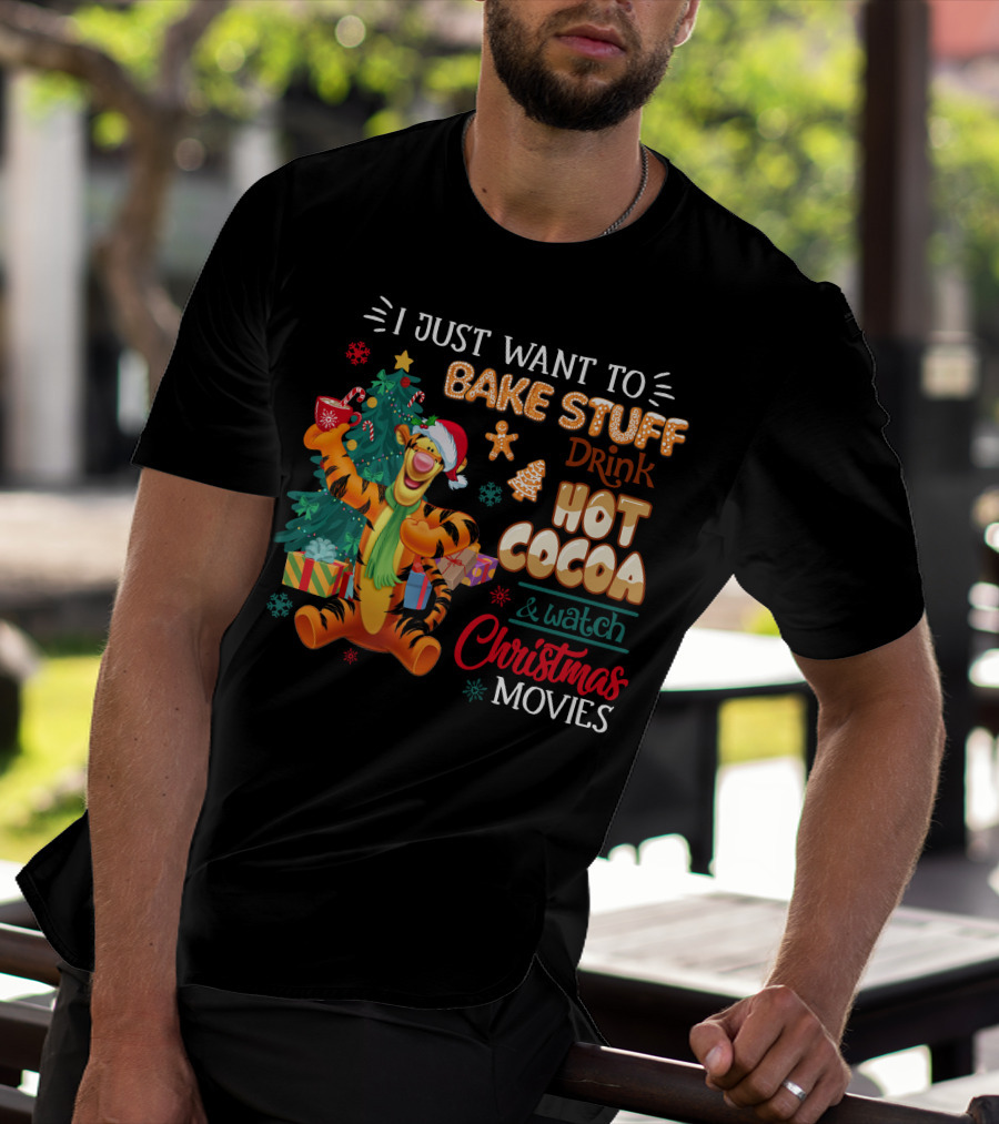 I Just Want To Bake Stuff Drink Hot Cocoa And Watch Christmas Movies Tigger Holiday Theme T-Shirt